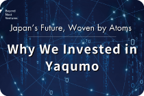 Japan's Future, Woven by Atoms ー Why We Invested in Yaqumo